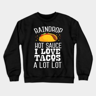 Raindrop Hot Sauce i Loke Tacos A Lot Lot Crewneck Sweatshirt